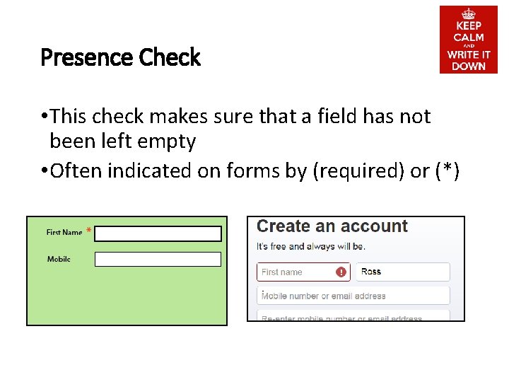 Presence Check • This check makes sure that a field has not been left