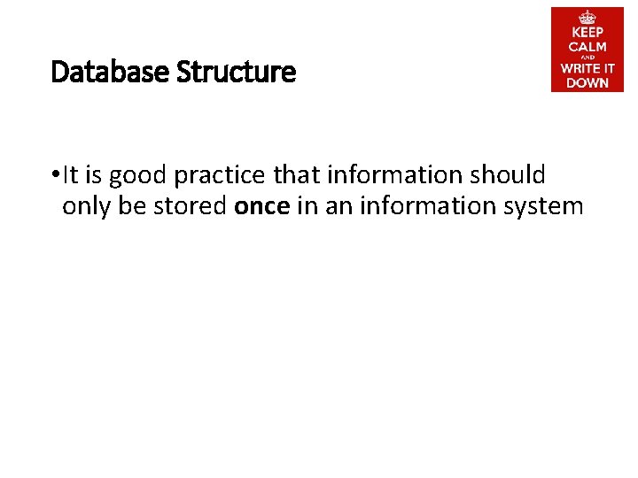 Database Structure • It is good practice that information should only be stored once