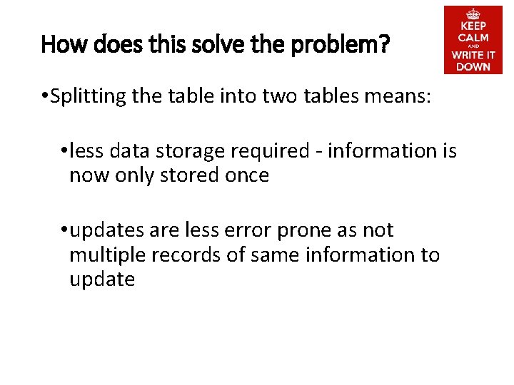 How does this solve the problem? • Splitting the table into two tables means: