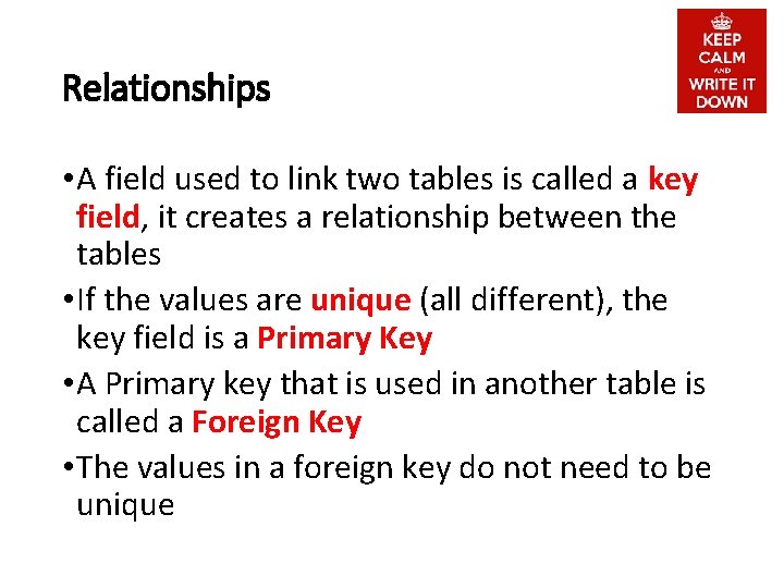 Relationships • A field used to link two tables is called a key field,