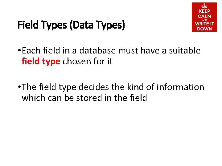 Field Types (Data Types) • Each field in a database must have a suitable