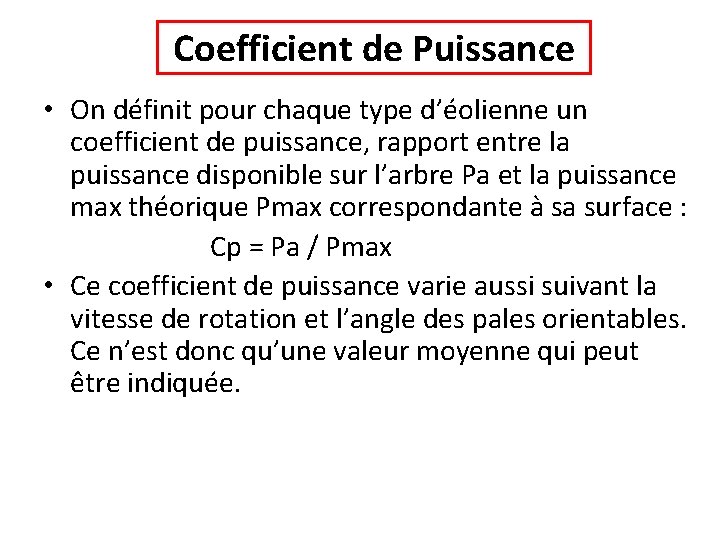 Coefficient de Puissance • On définit pour chaque type d’éolienne un coefficient de puissance,