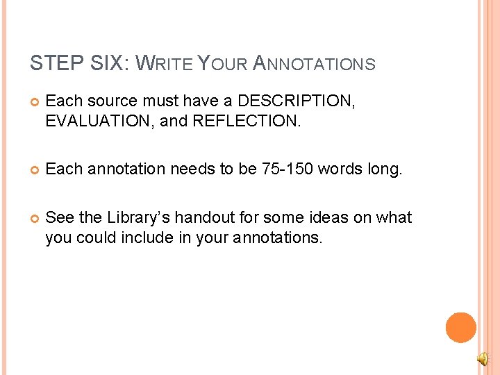 STEP SIX: WRITE YOUR ANNOTATIONS Each source must have a DESCRIPTION, EVALUATION, and REFLECTION.