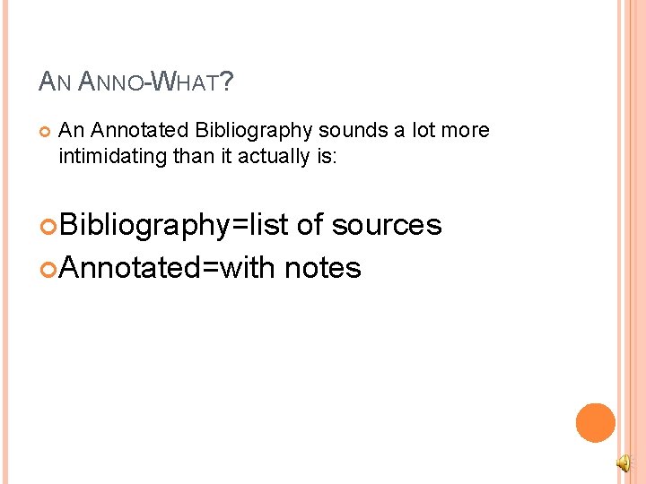 AN ANNO-WHAT? An Annotated Bibliography sounds a lot more intimidating than it actually is: