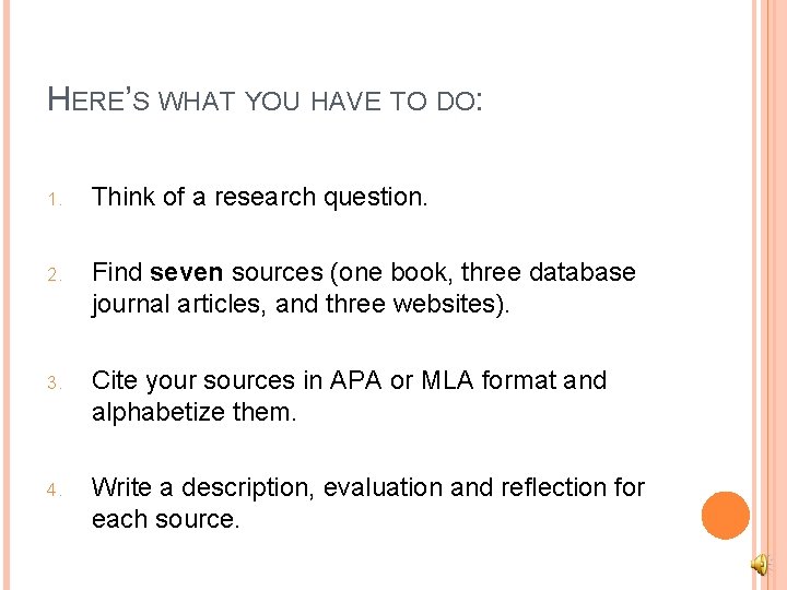 HERE’S WHAT YOU HAVE TO DO: 1. Think of a research question. 2. Find