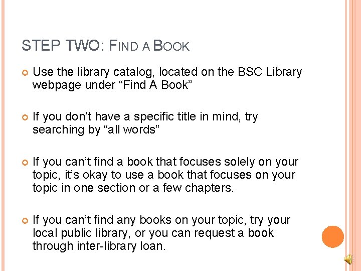 STEP TWO: FIND A BOOK Use the library catalog, located on the BSC Library