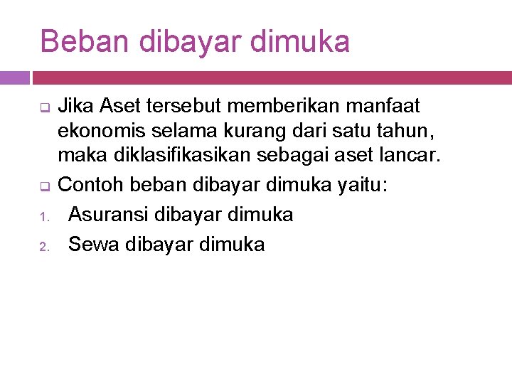 Beban dibayar dimuka q q 1. 2. Jika Aset tersebut memberikan manfaat ekonomis selama