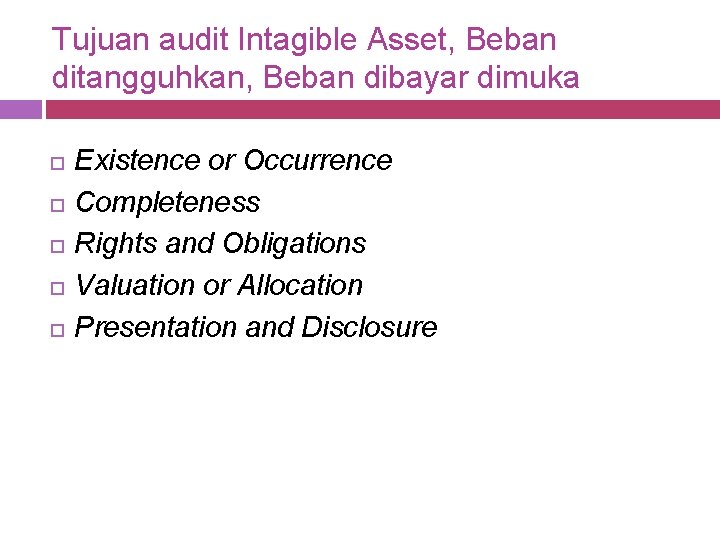 Tujuan audit Intagible Asset, Beban ditangguhkan, Beban dibayar dimuka Existence or Occurrence Completeness Rights