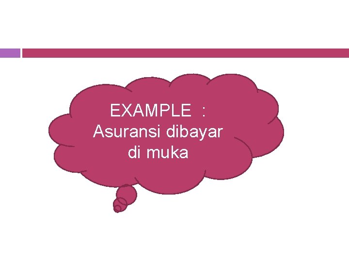EXAMPLE : Asuransi dibayar di muka 