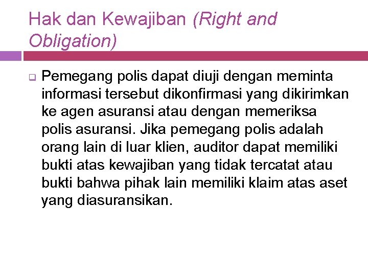 Hak dan Kewajiban (Right and Obligation) q Pemegang polis dapat diuji dengan meminta informasi