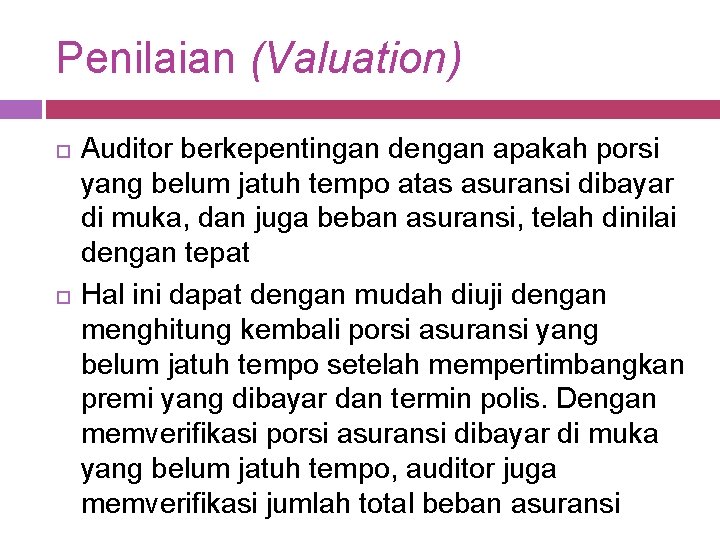 Penilaian (Valuation) Auditor berkepentingan dengan apakah porsi yang belum jatuh tempo atas asuransi dibayar