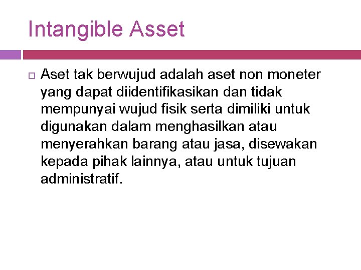 Intangible Asset Aset tak berwujud adalah aset non moneter yang dapat diidentifikasikan dan tidak