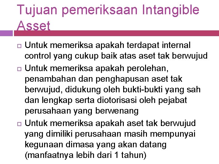 Tujuan pemeriksaan Intangible Asset Untuk memeriksa apakah terdapat internal control yang cukup baik atas