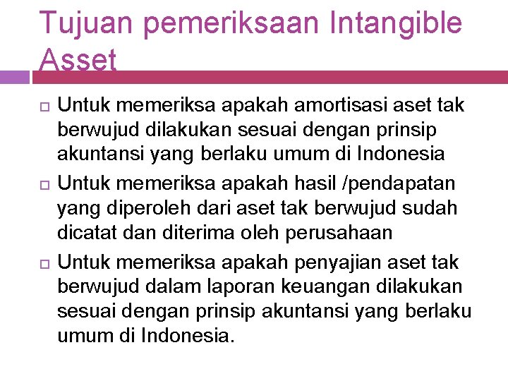 Tujuan pemeriksaan Intangible Asset Untuk memeriksa apakah amortisasi aset tak berwujud dilakukan sesuai dengan