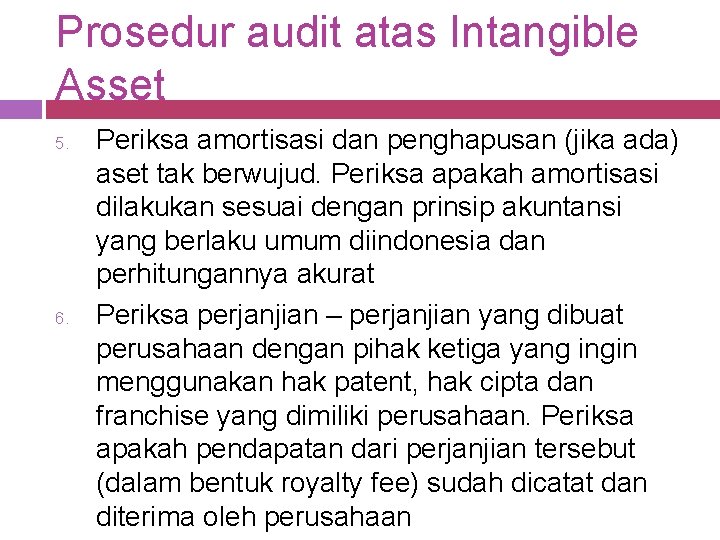 Prosedur audit atas Intangible Asset 5. 6. Periksa amortisasi dan penghapusan (jika ada) aset