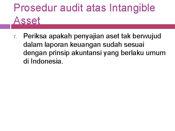 Prosedur audit atas Intangible Asset 7. Periksa apakah penyajian aset tak berwujud dalam laporan