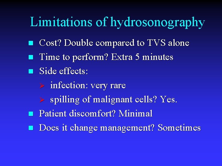 Limitations of hydrosonography n n n Cost? Double compared to TVS alone Time to