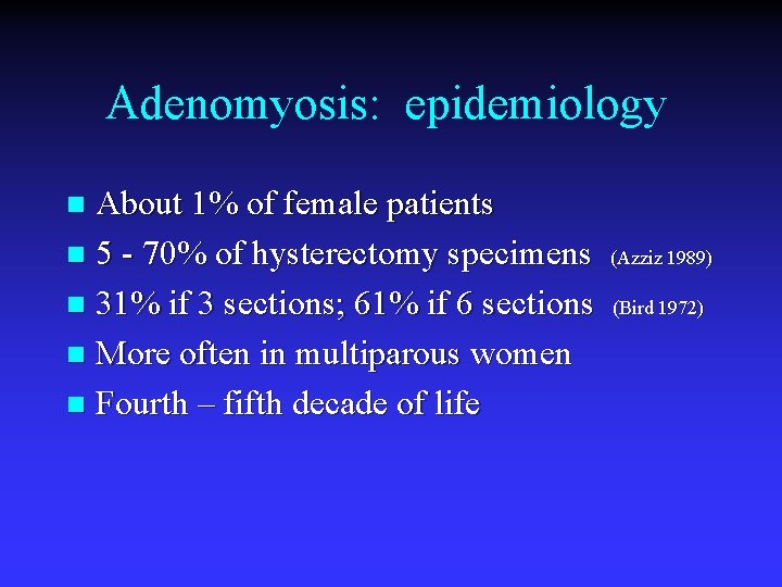 Adenomyosis: epidemiology About 1% of female patients n 5 - 70% of hysterectomy specimens
