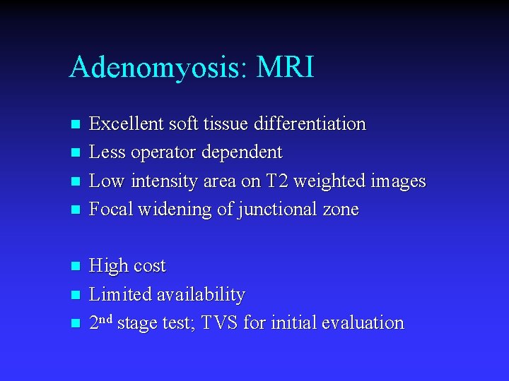 Adenomyosis: MRI n n n n Excellent soft tissue differentiation Less operator dependent Low