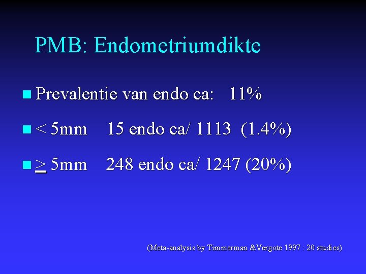 PMB: Endometriumdikte n Prevalentie van endo ca: 11% n < 5 mm 15 endo