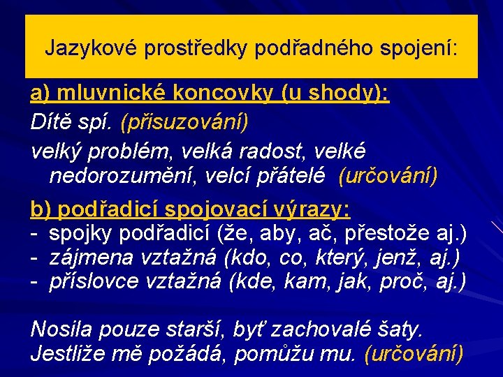 Jazykové prostředky podřadného spojení: a) mluvnické koncovky (u shody): Dítě spí. (přisuzování) velký problém,