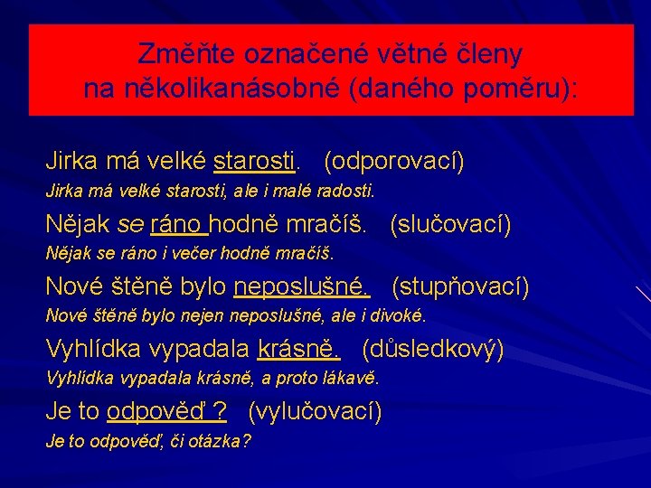 Změňte označené větné členy na několikanásobné (daného poměru): Jirka má velké starosti. (odporovací) Jirka