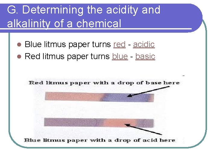 G. Determining the acidity and alkalinity of a chemical Blue litmus paper turns red