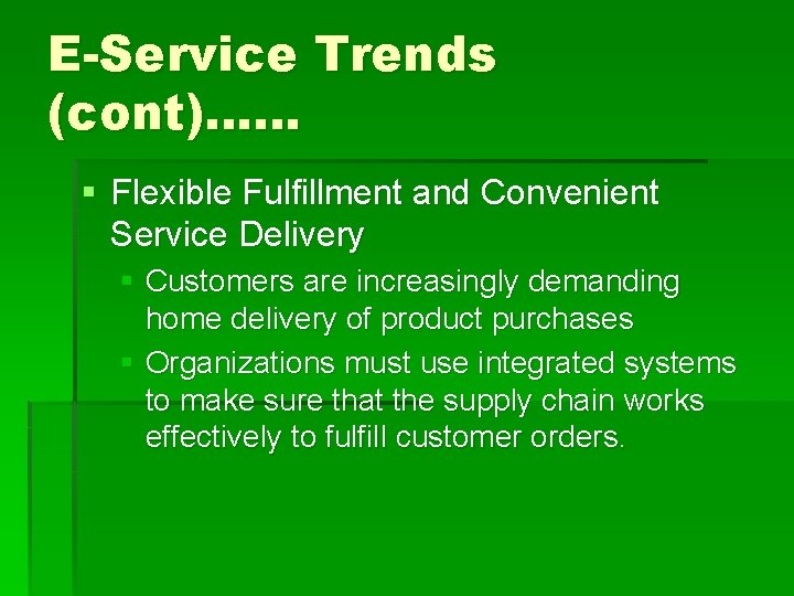 E-Service Trends (cont)…… § Flexible Fulfillment and Convenient Service Delivery § Customers are increasingly