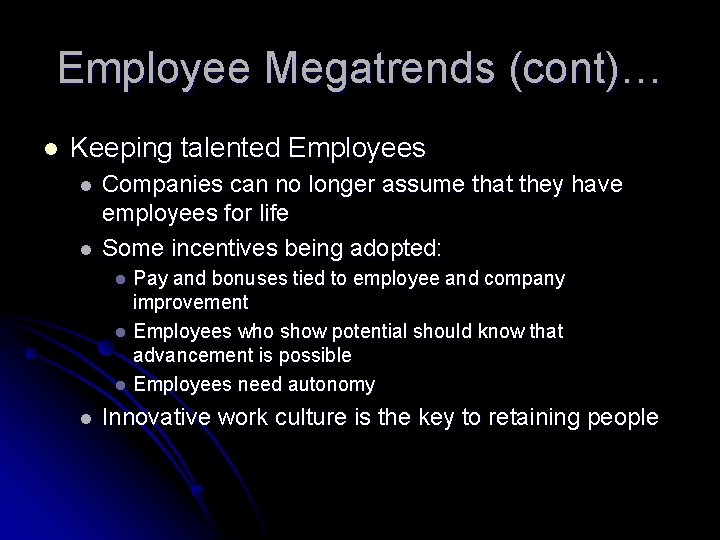 Employee Megatrends (cont)… l Keeping talented Employees l l Companies can no longer assume