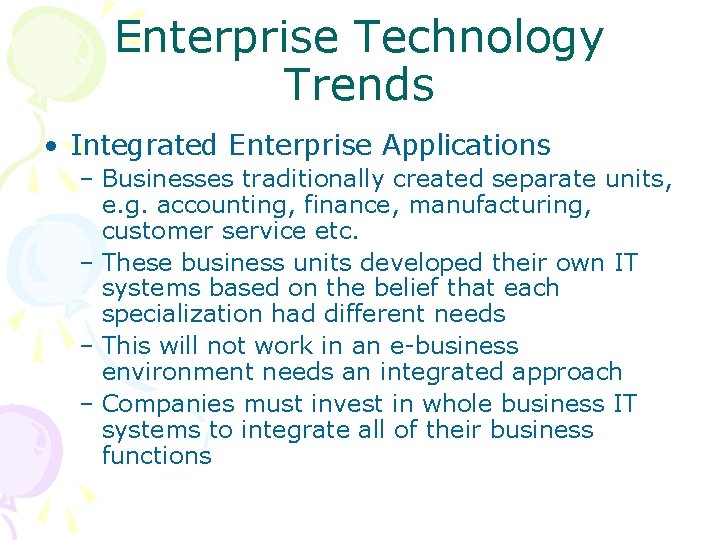 Enterprise Technology Trends • Integrated Enterprise Applications – Businesses traditionally created separate units, e.