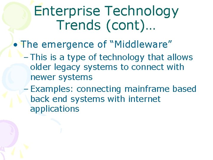 Enterprise Technology Trends (cont)… • The emergence of “Middleware” – This is a type
