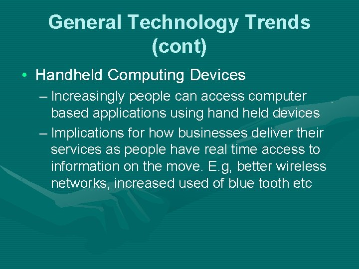 General Technology Trends (cont) • Handheld Computing Devices – Increasingly people can access computer