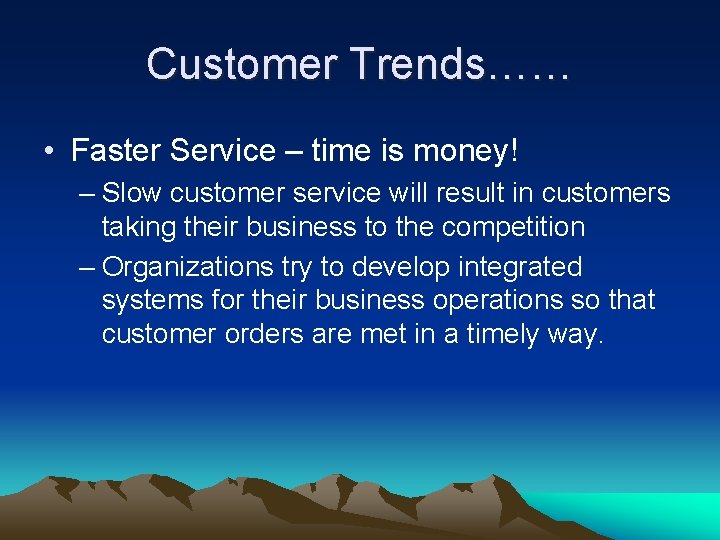 Customer Trends…… • Faster Service – time is money! – Slow customer service will