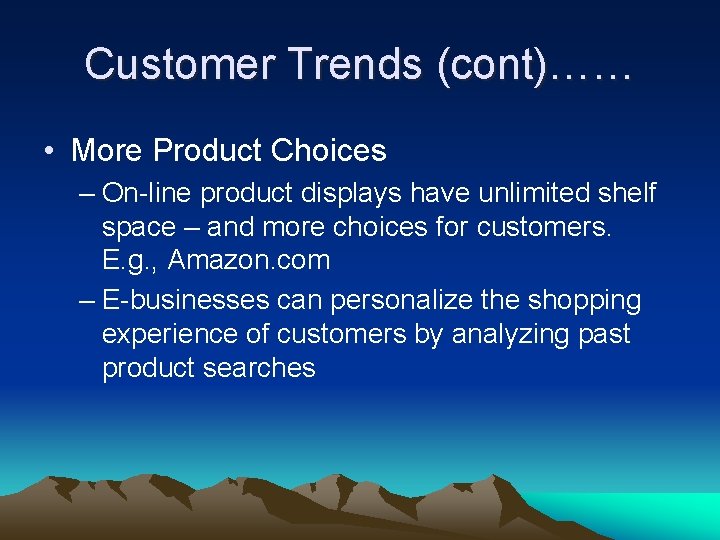 Customer Trends (cont)…… • More Product Choices – On-line product displays have unlimited shelf