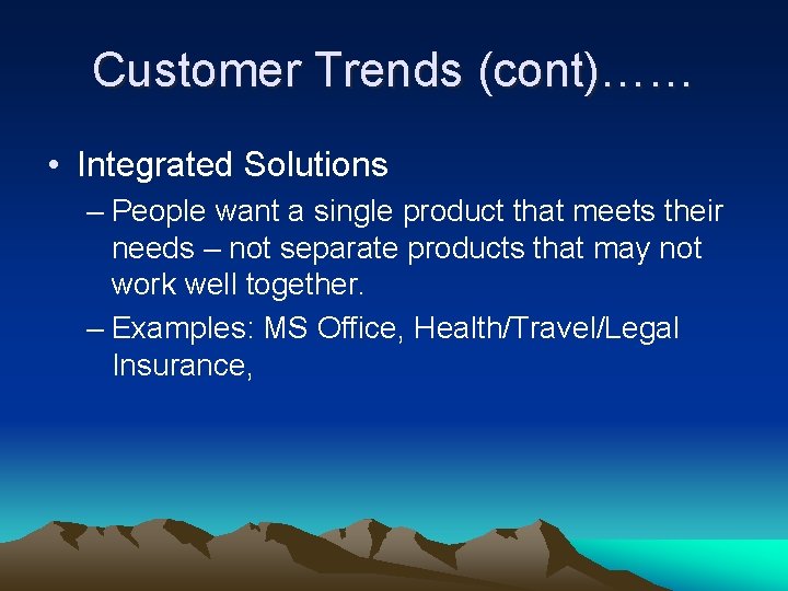 Customer Trends (cont)…… • Integrated Solutions – People want a single product that meets