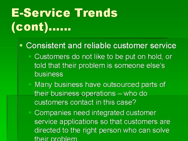 E-Service Trends (cont)…… § Consistent and reliable customer service § Customers do not like