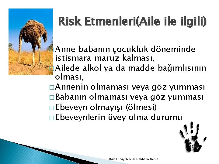 Risk Etmenleri(Aile ilgili) � Anne babanın çocukluk döneminde istismara maruz kalması, � Ailede alkol