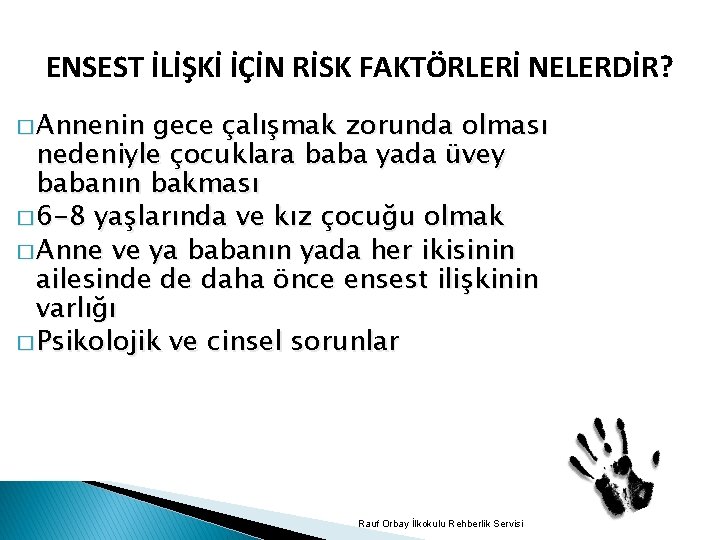 ENSEST İLİŞKİ İÇİN RİSK FAKTÖRLERİ NELERDİR? � Annenin gece çalışmak zorunda olması nedeniyle çocuklara