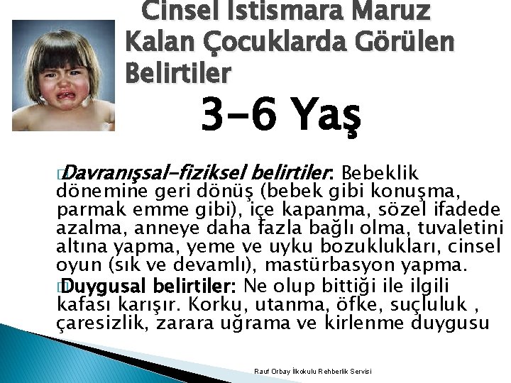 Cinsel İstismara Maruz Kalan Çocuklarda Görülen Belirtiler 3 -6 Yaş � Davranışsal-fiziksel belirtiler: Bebeklik