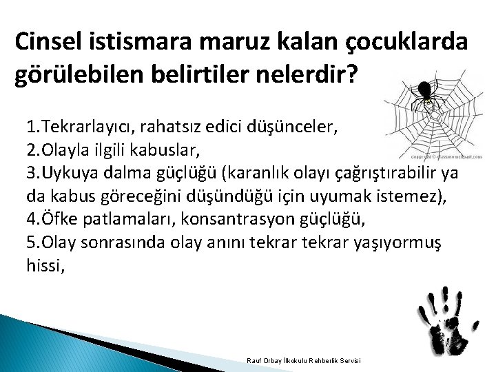 Cinsel istismara maruz kalan çocuklarda görülebilen belirtiler nelerdir? 1. Tekrarlayıcı, rahatsız edici düşünceler, 2.