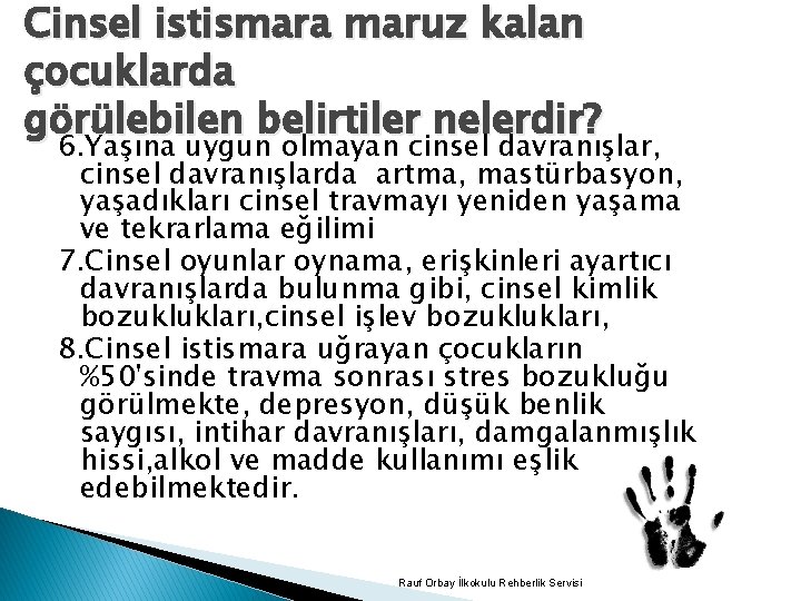 Cinsel istismara maruz kalan çocuklarda görülebilen belirtiler nelerdir? 6. Yaşına uygun olmayan cinsel davranışlar,