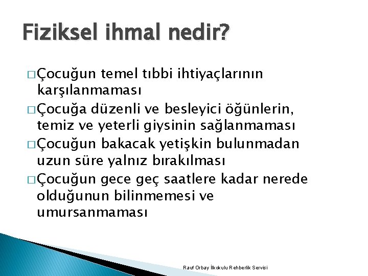 Fiziksel ihmal nedir? � Çocuğun temel tıbbi ihtiyaçlarının karşılanmaması � Çocuğa düzenli ve besleyici