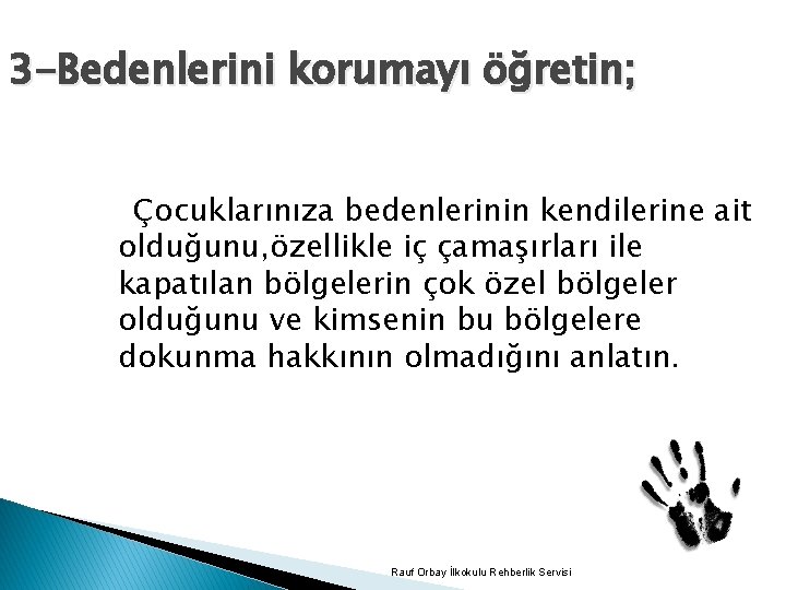 3 -Bedenlerini korumayı öğretin; Çocuklarınıza bedenlerinin kendilerine ait olduğunu, özellikle iç çamaşırları ile kapatılan