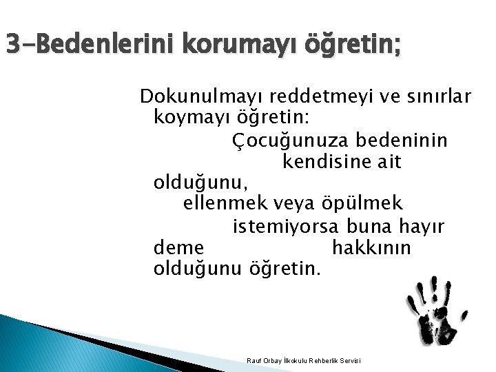 3 -Bedenlerini korumayı öğretin; Dokunulmayı reddetmeyi ve sınırlar koymayı öğretin: Çocuğunuza bedeninin kendisine ait