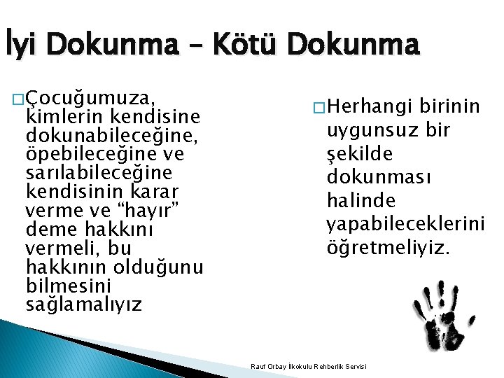 İyi Dokunma – Kötü Dokunma � Çocuğumuza, kimlerin kendisine dokunabileceğine, öpebileceğine ve sarılabileceğine kendisinin