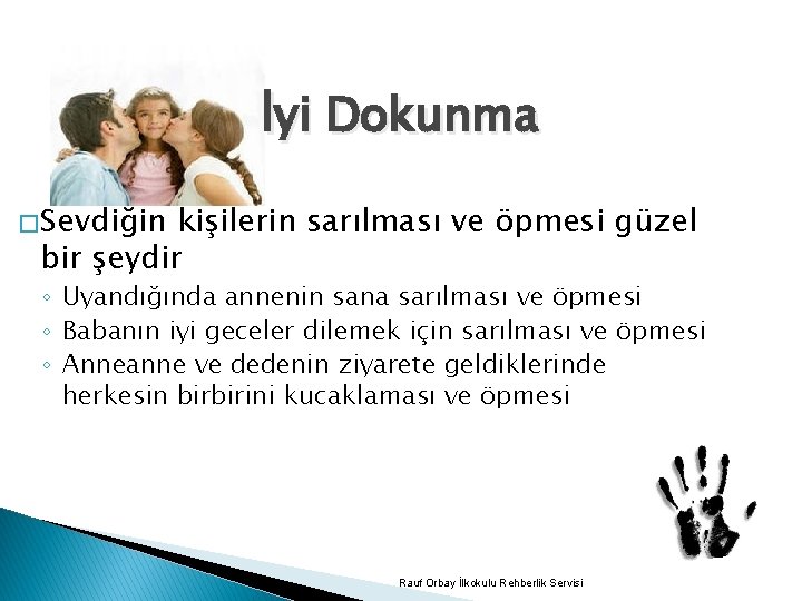 İyi Dokunma � Sevdiğin kişilerin sarılması ve öpmesi güzel bir şeydir ◦ Uyandığında annenin