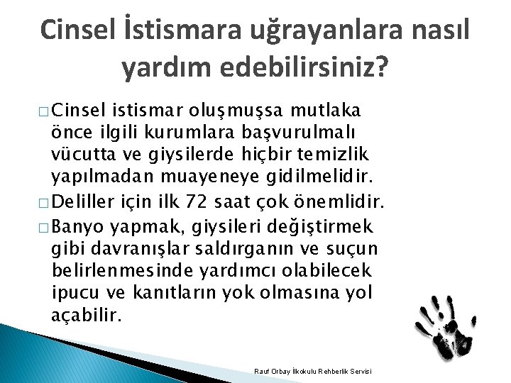 Cinsel İstismara uğrayanlara nasıl yardım edebilirsiniz? � Cinsel istismar oluşmuşsa mutlaka önce ilgili kurumlara