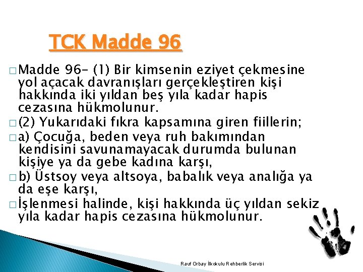 TCK Madde 96 � Madde 96 - (1) Bir kimsenin eziyet çekmesine yol açacak