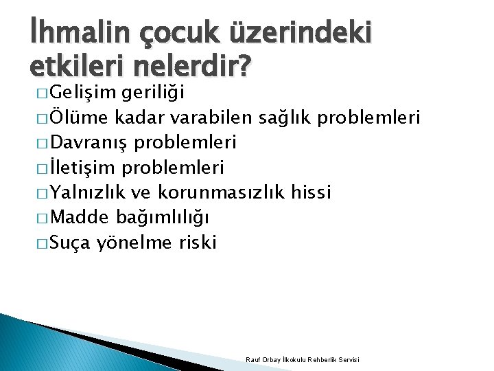 İhmalin çocuk üzerindeki etkileri nelerdir? � Gelişim geriliği � Ölüme kadar varabilen sağlık problemleri