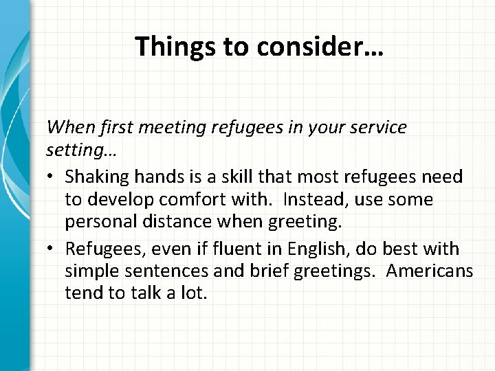 Things to consider… When first meeting refugees in your service setting… • Shaking hands